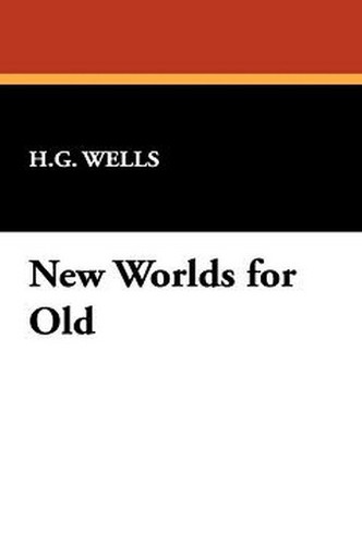 New Worlds for Old, by H. G. Wells (Hardcover)