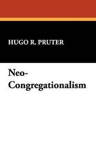 Neo-Congregationalism, by Hugo R. Pruter (Paperback)