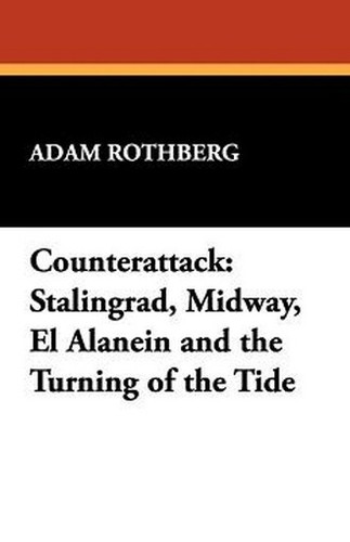 Counterattack: Stalingrad, Midway, El Alanein and the Turning of the Tide, by Adam Rothberg (Paperback)