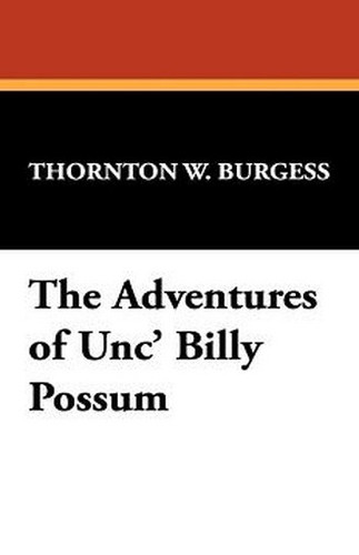 The Adventures of Unc' Billy Possum, by Thornton W. Burgess (Case Laminate Hardcover)