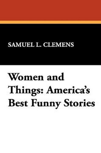 Women and Things: America's Best Funny Stories, edited by Samuel L. Clemens (Hardcover)