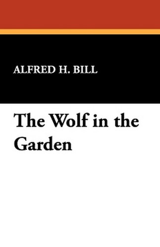 The Wolf in the Garden, by Alfred H. Bill (Paperback)