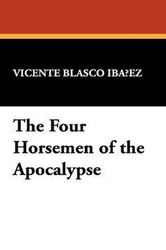 The Four Horsemen of the Apocalypse, by Vicente Blasco Iba&ntilde;ez (Hardcover)