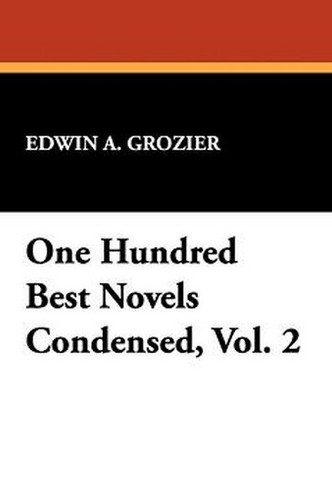 One Hundred Best Novels Condensed, Vol. 2, by Edwin A. Grozier (Paperback)