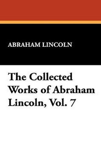The Collected Works of Abraham Lincoln, Vol. 7 (Paperback)