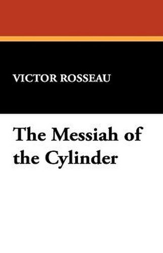 The Messiah of the Cylinder, by Victor Rosseau (trade pb)