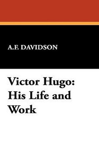 Victor Hugo: His Life and Work, by A. F. Davidson (Paperback)