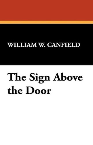 The Sign Above the Door, by William W. Canfield (Paperback)