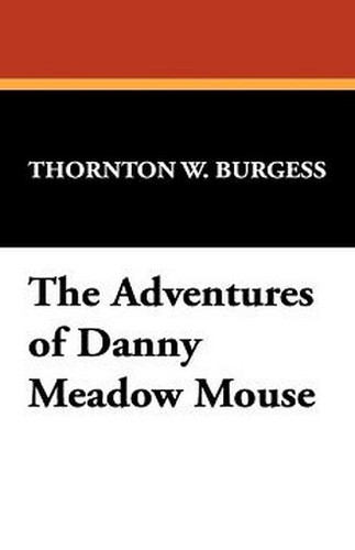 The Adventures of Danny Meadow Mouse, by Thornton W. Burgess (Paperback)