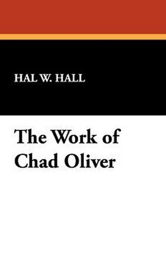 The Work of Chad Oliver, by Hal W. Hall (Paperback)