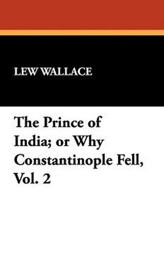 The Prince of India; or Why Constantinople Fell, Vol. 2, by Lew Wallace (Paperback)