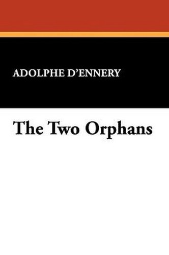 The Two Orphans, by Adolphe D'Ennery (Paperback)