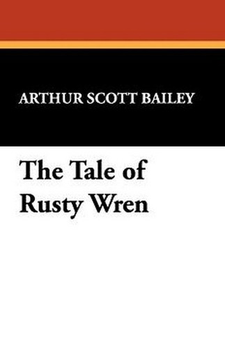 The Tale of Rusty Wren, by Arthur Scott Bailey (Paperback)