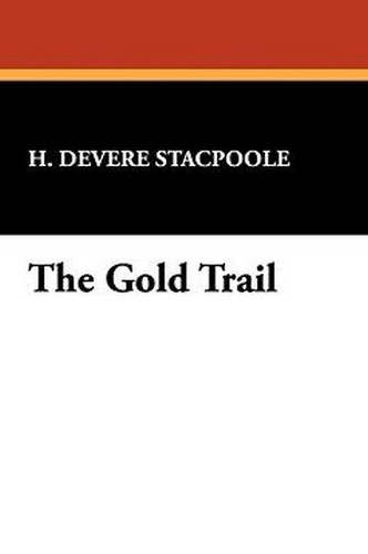 The Gold Trail, by H. DeVere Stacpoole (Paperback)