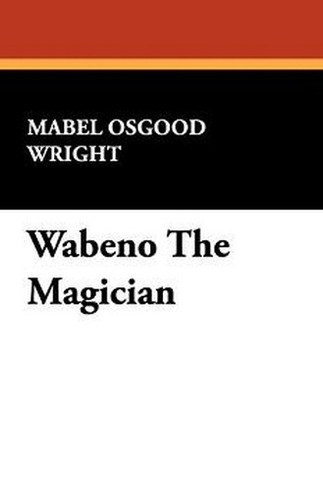 Wabeno The Magician, by Mabel Osgood Wright (Hardcover)