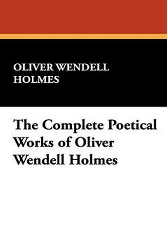 The Complete Poetical Works of Oliver Wendell Holmes, by Oliver Wendell Holmes (Paperback)