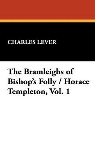 The Bramleighs of Bishop's Folly / Horace Templeton, Vol. 1, by Charles Lever (Hardcover)