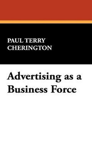 Advertising as a Business Force, by Paul Terry Cherington (Paperback)