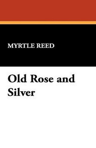 Old Rose and Silver, by Myrtle Reed (Hardcover)