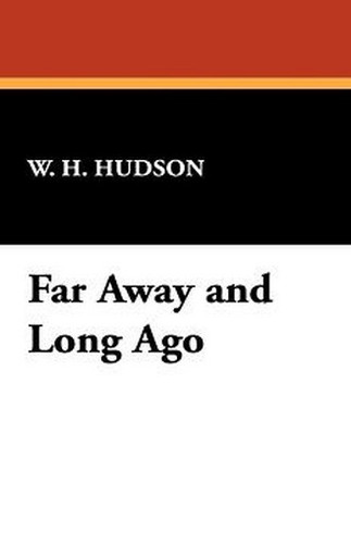 Far Away and Long Ago, by W.H. Hudson (Hardcover)