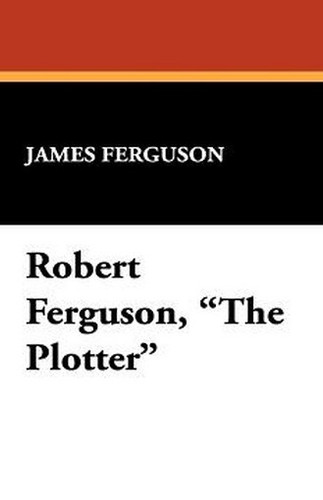 Robert Ferguson, "The Plotter," by James Ferguson (Paperback)