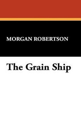 The Grain Ship, by Morgan Robertson (Paperback)