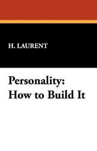 Personality: How to Build It, by H. Laurent (Paperback)