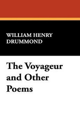 The Voyageur and Other Poems, by William Henry Drummond (Hardcover)