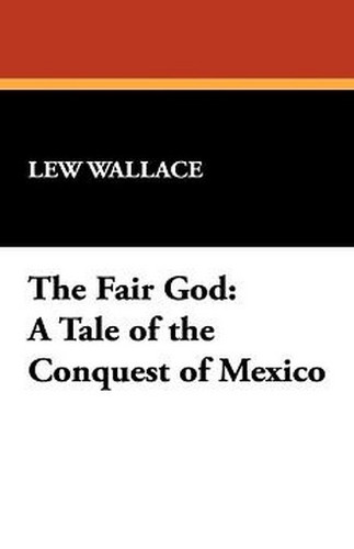 The Fair God: A Tale of the Conquest of Mexico, by Lew Wallace (Hardcover)