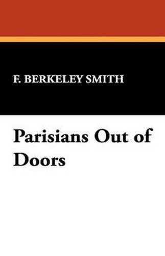 Parisians Out of Doors, by F. Berkeley Smith (Hardcover)