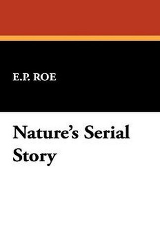 Nature's Serial Story, by E. P. Roe (Hardcover)