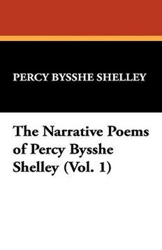 The Narrative Poems of Percy Bysshe Shelley (Vol. 1), by Percy Bysshe Shelley (Hardcover)