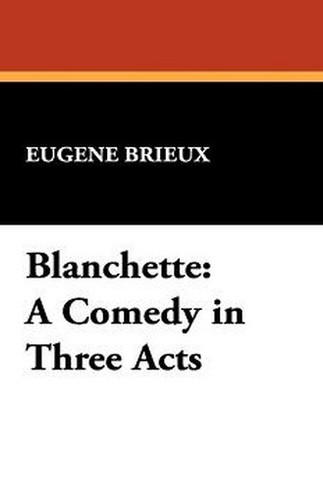 Blanchette: A Comedy in Three Acts, by Eugene Brieux (Hardcover)