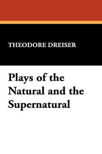Plays of the Natural and the Supernatural, by Theodore Dreiser (Paperback)