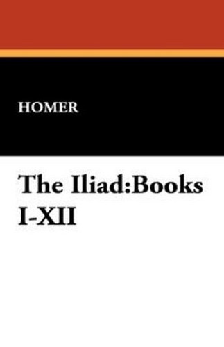 The Iliad: Books I-XII, by Homer (Monro edition) (Case Laminate HC)