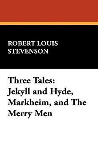 Three Tales: Jekyll and Hyde, Markheim, and The Merry Men, by Robert Louis Stevenson (Paperback)