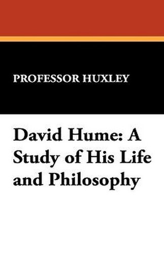 David Hume: A Study of His Life and Philosophy, by Professor Huxley (Hardcover)