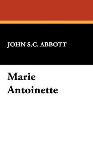 Marie Antoinette, by John S.C. Abbott (Hardcover)