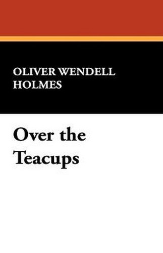 Over the Teacups, by Oliver Wendell Holmes (Paperback)