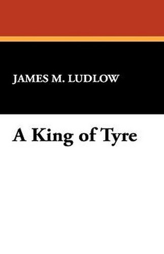 A King of Tyre, by James M. Ludlow (Paperback)