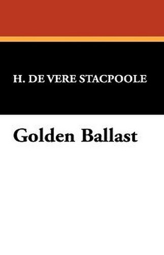 Golden Ballast, by H. DeVere Stacpoole (Paperback)