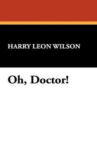 Oh, Doctor!, by Harry Leon Wilson (Paperback)