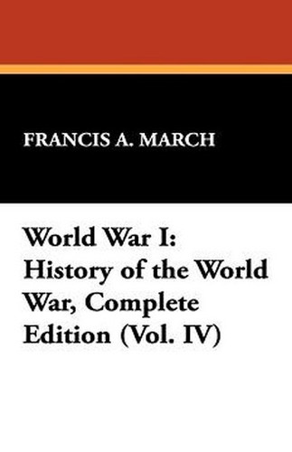 World War I: History of the World War, Complete Edition (Vol. IV), by Francis A. March (Hardcover)