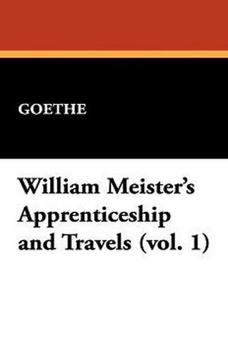 William Meister's Apprenticeship and Travels (vol. 1), by Goethe (Paperback)