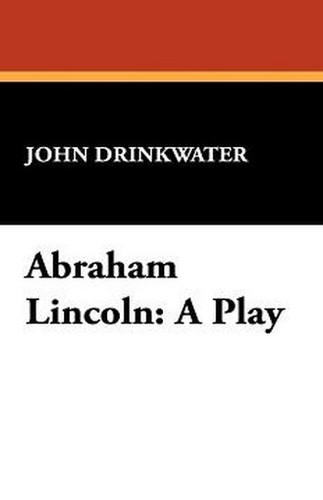 Abraham Lincoln: A Play, by John Drinkwater (Hardcover)