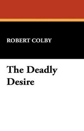 The Deadly Desire, by Robert Colby (Paperback)