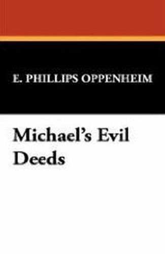 Michael's Evil Deeds, by E. Phillips Oppenheim (Paperback)