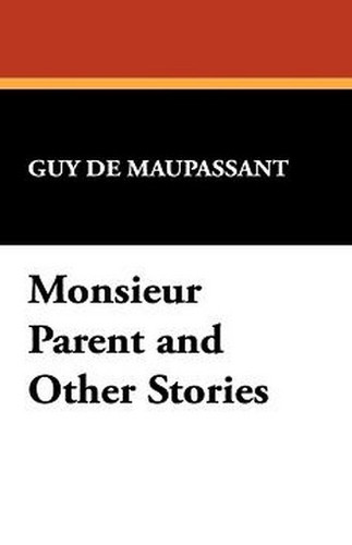 Monsieur Parent and Other Stories, by Guy de Maupassant (Paperback)