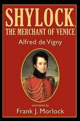 Shylock, the Merchant of Venice: A Play in Three Acts, by Alfred de Vigny (Paperback)