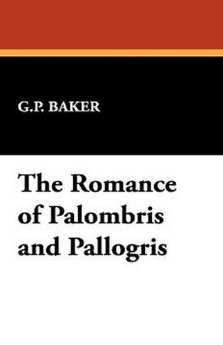 The Romance of Palombris and Pallogris, by G.P. Baker (Paperback)